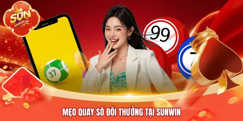 Mẹo quay số đổi thưởng tại SUNWIN 